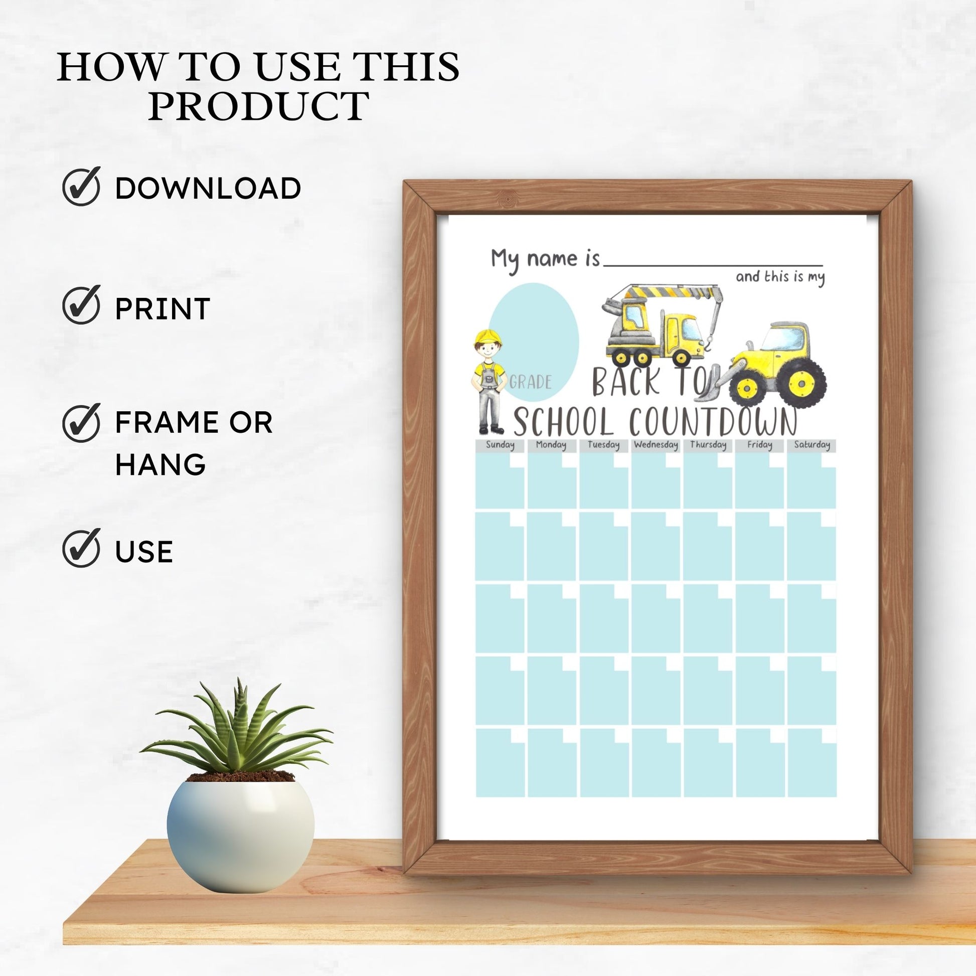wooden frame on a shelf with a plant sitting beside. Text on image states how to use this product. Download, print, frame or hang and use. Picture in frame is a mockup image of the back to school countdown calendar printable in the blue and yellow watercolour construction worker design